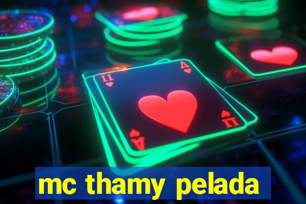 mc thamy pelada